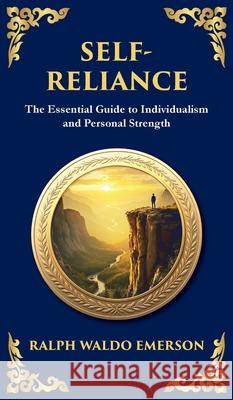 Self-Reliance: Embrace Your Individuality and Unlock True Independence (Deluxe Hardbound Edition) Ralph Waldo Emerson Tim Zengerink 9781804212684 Library of Alexandria