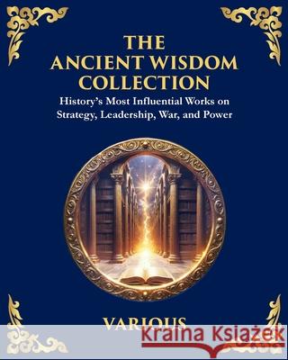 The Ancient Wisdom Collection: History's Most Influential Works on Strategy, Leadership, War, and Power Sun Tzu Marcus Aurelius 9781804214084 Library of Alexandria