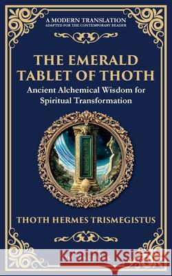 The Emerald Tablet of Thoth: Ancient Alchemical Wisdom for Spiritual Transformation Hermes Trismegistus Zengerink 9781804214268 Library of Alexandria