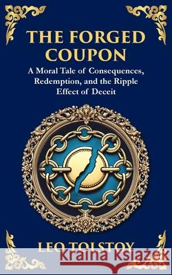 The Forged Coupon: A Tale of Crime, Consequence, and Redemption Leo Tolstoy Tim Zengerink 9781804215555 Library of Alexandria