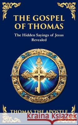 The Gospel of Thomas: The Timeless Teachings of Hidden Wisdom and Spiritual Truth Thomas Th Tim Zengerink 9781804215715 Library of Alexandria