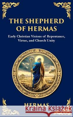 The Shepherd of Hermas: A Timeless Guide to Faith, Repentance, and Spiritual Growth Hermas (2n Tim Zengerink 9781804215890 Library of Alexandria