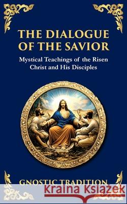 The Dialogue of the Savior: Mystical Conversations on Divine Truth and Enlightenment Anonymous Gnosti Tim Zengerink 9781804216552 Library of Alexandria