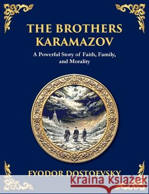 The Brothers Karamazov: A Powerful Story of Faith, Family, and Morality Tim Zengerink 9781804218419 Library of Alexandria