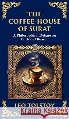 The Coffee-House of Surat: A Parable of Faith, Tolerance, and the Search for Truth (Deluxe Hardbound Edition) Leo Tolstoy Tim Zengerink 9781804218792 Library of Alexandria