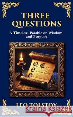 Three Questions: The Wisdom of the Present Moment and the Power of Compassion Leo Tolstoy Tim Zengerink 9781804218907 Library of Alexandria
