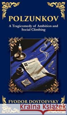 Polzunkov: Dignity in Disgrace, The Mask of Laughter, and the Pain of Being Overlooked Fyodor Dostoevsky Tim Zengerink 9781804219065 Library of Alexandria