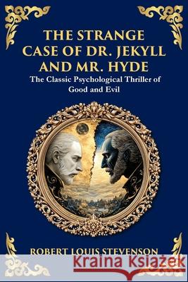 The Strange Case of Dr. Jekyll and Mr. Hyde: A Classic Psychological Horror Thriller - Exploring the Duality of Human Nature Robert Louis Stevenson Tim Zengerink 9781804219256 Library of Alexandria