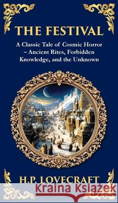 The Festival: A Lovecraftian Horror Story of Ancient Rituals and Dark Secrets (Deluxe Hardbound Edition) H. P. Lovecraft Tim Zengerink 9781804219775 Library of Alexandria