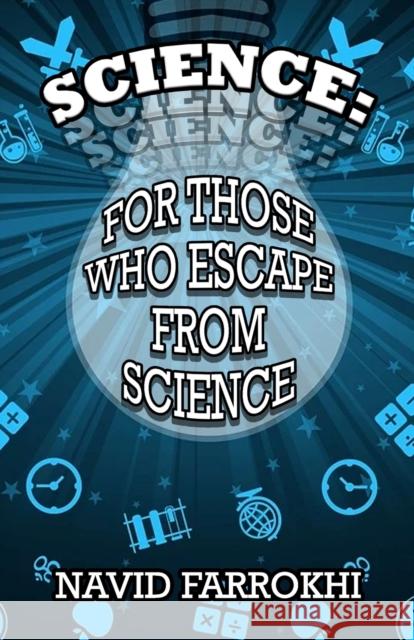 Science: For Those Who Escape From Science Navid Farrokhi 9781804240236 MX Publishing