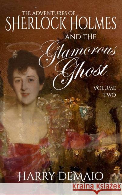 The Adventures of Sherlock Holmes and The Glamorous Ghost - Book 2 Harry Demaio 9781804240489 MX Publishing