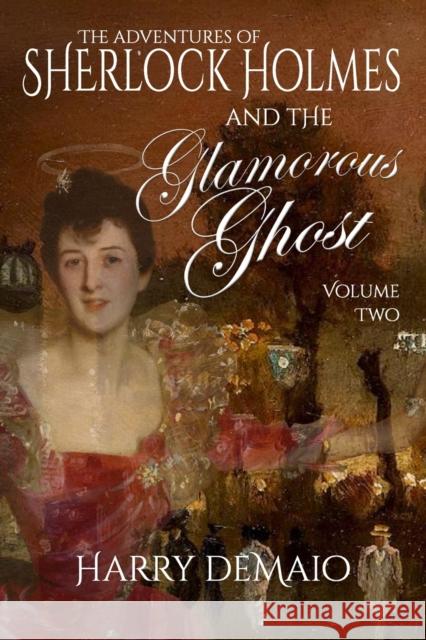 The Adventures of Sherlock Holmes and The Glamorous Ghost - Book 2 Harry Demaio 9781804240496 MX Publishing