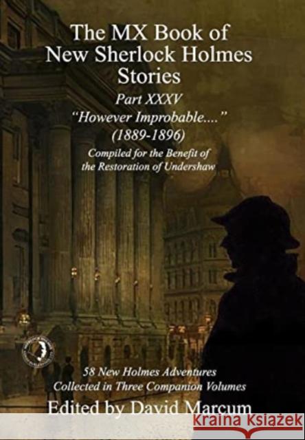 The MX Book of New Sherlock Holmes Stories Part XXXV: However Improbable (1889-1896) David Marcum 9781804241097 MX Publishing