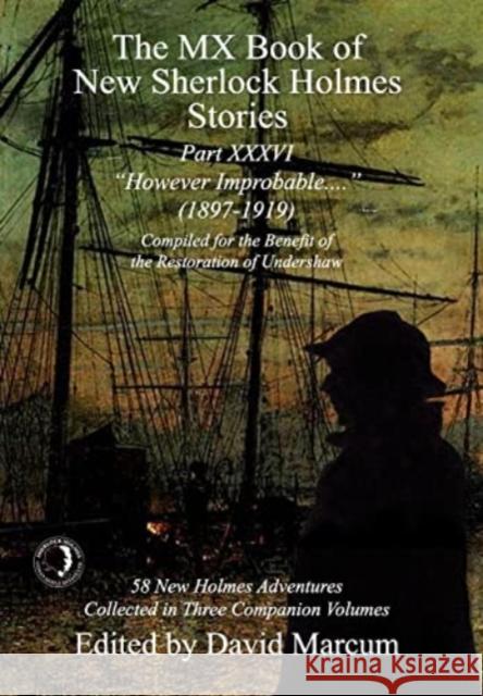 The MX Book of New Sherlock Holmes Stories Part XXXVI: However Improbable (1897-1919) David Marcum 9781804241134 MX Publishing