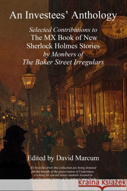 An Investees\' Anthology: Selected Contributions to The MX Book of New Sherlock Holmes Stories by Members of The Baker Street Irregulars David Marcum 9781804241387 MX Publishing