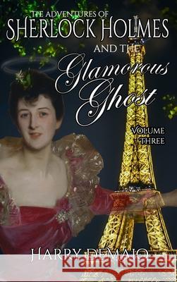 The Adventures of Sherlock Holmes and The Glamorous Ghost - Book 3 Harry Demaio 9781804241417 MX Publishing