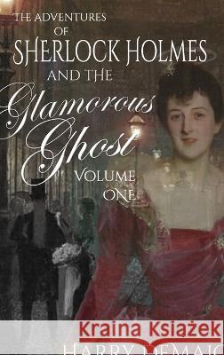 The Adventures of Sherlock Holmes and The Glamorous Ghost - Book 1 Harry Demaio 9781804241653 MX Publishing