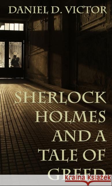 Sherlock Holmes and A Tale of Greed Victor Daniel D. Victor 9781804241950 MX Publishing