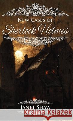 New Cases of Sherlock Holmes Janet Shaw 9781804242865