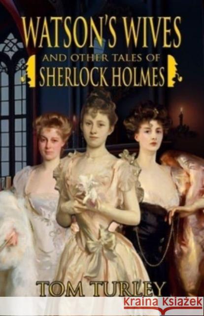Watson's Wives and Other Tales of Sherlock Holmes Thomas A Turley 9781804242971 MX Publishing