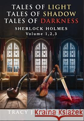 Sherlock Holmes: Tales of Light - Tales of Shadow - Tales of Darkness - Volumes 1,2,3 Tracy Revels David Marcum 9781804245156 MX Publishing