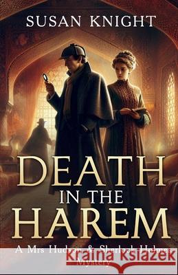 Death In The Harem: A Mrs Hudson and Sherlock Holmes Mystery Susan Knight 9781804245279 MX Publishing