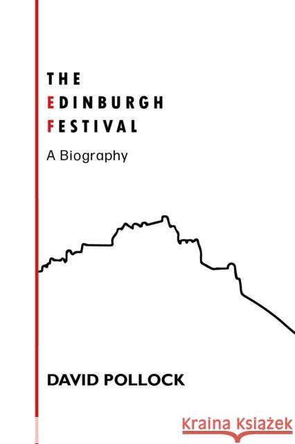 The Edinburgh Festival: A Biography David Pollock 9781804250129