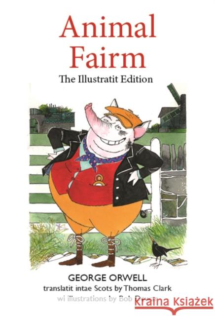 Animal Fairm [Animal Farm in Scots]: Illustratit Edition George Orwell 9781804250518 Luath Press Ltd