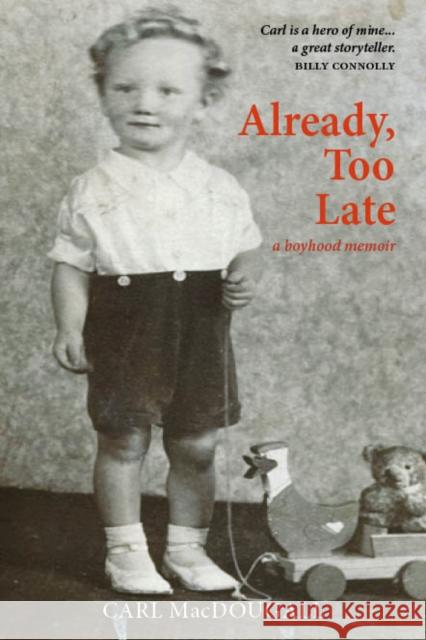 Already, Too Late: a boyhood memoir Carl MacDougall 9781804250556