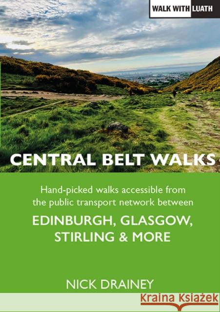 Central Belt Walks: Edinburgh, Glasgow, Stirling & more Nick Drainey 9781804250563 Luath Press Ltd