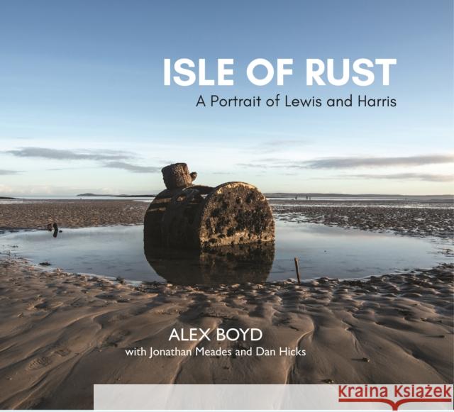Isle of Rust: A Portrait of Lewis and Harris Jonathan Meades 9781804250822 Luath Press Ltd