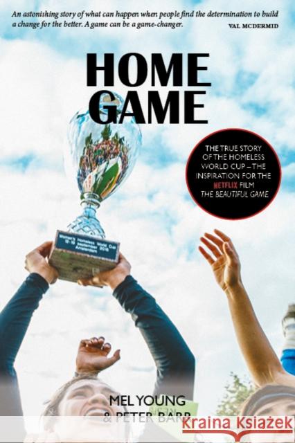 Home Game: The story of the Homeless World Cup Peter Barr 9781804250853