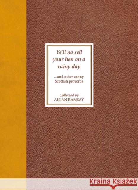 Ye'll No Sell Your Hen on a Rainy Day: and other canny Scottish proverbs Allan Ramsay 9781804251140 Luath Press