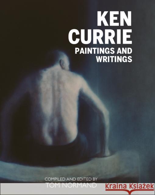 Ken Currie: Painting's & Writings Tom Normand 9781804251263