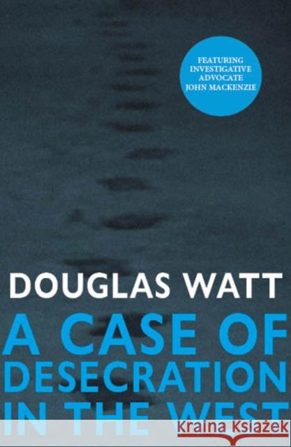 A Case of Desecration in the West Douglas Watt 9781804251386