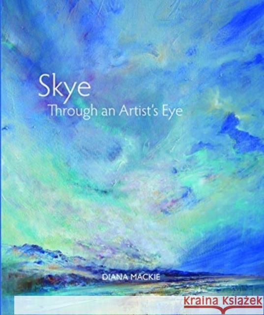 Skye Through an Artist's Eye Diana Mackie 9781804251461