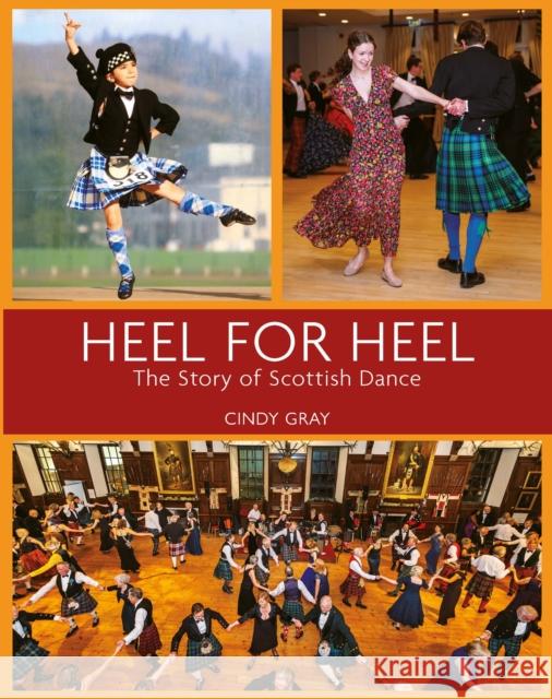 Heel for Heel: The story of Scottish dance Cindy Gray 9781804252543