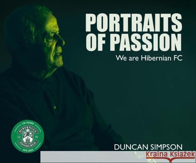 Portraits of Passion: Hibernian Fans Duncan Simpson 9781804252574