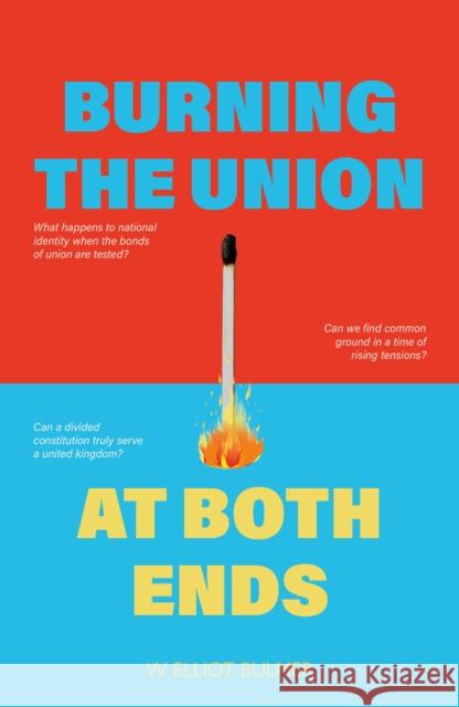 Burning the Union at Both Ends W Elliot Bulmer 9781804252819