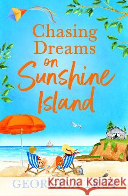 Chasing Dreams on Sunshine Island: Escape to the sunshine with Georgina Troy for the perfect summer read in 2023 Georgina Troy   9781804260678 Boldwood Books Ltd