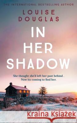 In Her Shadow Louise Douglas   9781804261750 Boldwood Books Ltd