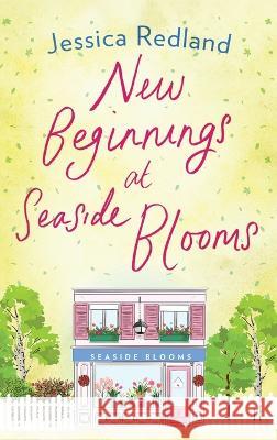 New Beginnings At Seaside Blooms Jessica Redland   9781804261958 Boldwood Books Ltd