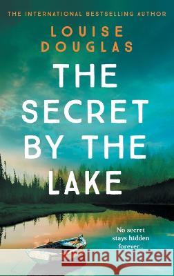 The Secret By The Lake Louise Douglas   9781804262160 Boldwood Books Ltd