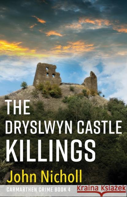 The Dryslwyn Castle Killings: A dark, gritty edge-of-your-seat crime mystery thriller from John Nicholl John Nicholl, Jake Urry 9781804263280 Boldwood Books Ltd