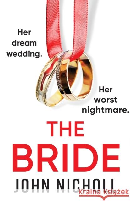 The Bride: A BRAND NEW completely addictive, gripping psychological thriller from John Nicholl for 2023 John Nicholl   9781804263983 Boldwood Books Ltd