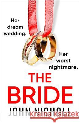 The Bride: A BRAND NEW completely addictive, gripping psychological thriller from John Nicholl for 2023 John Nicholl   9781804263990 Boldwood Books Ltd