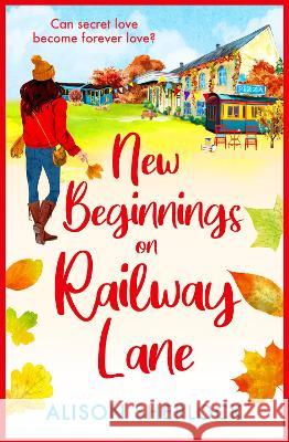 New Beginnings on Railway Lane: A BRAND NEW uplifting rural romantic read from Alison Sherlock for summer 2023 Alison Sherlock   9781804264430 Boldwood Books Ltd