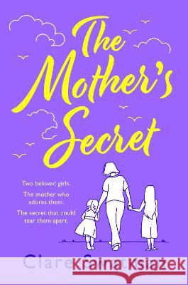 The Mother's Secret: A heartbreaking but uplifting novel from the author of Before We Grow Old Clare Swatman 9781804266199