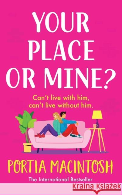 Your Place or Mine?: The BRAND NEW laugh-out-loud enemies-to-lovers romantic comedy from Portia MacIntosh for 2023 Portia MacIntosh Karen Cass  9781804266502 Boldwood Books Ltd
