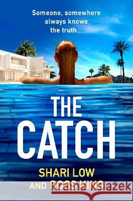 The Catch: As seen on ITV - The BRAND NEW glamorous thriller from Shari Low and TV's Ross King for 2023 Shari Low Ross King  9781804267790